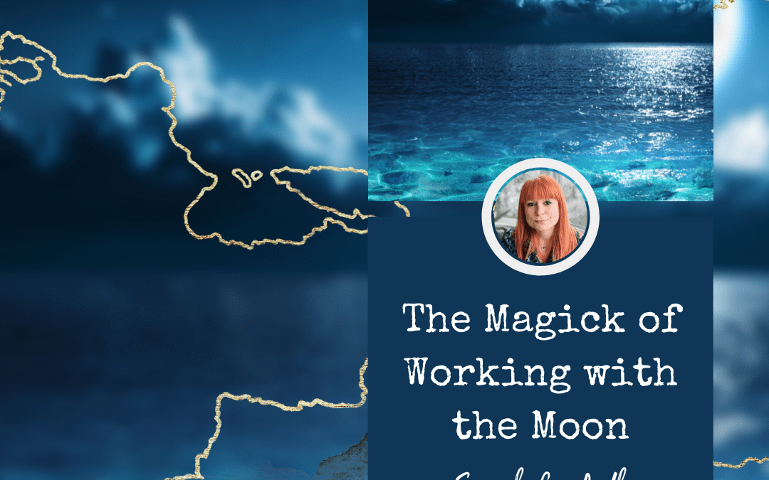 The magick of working with the moon by Sarah Cornforth
